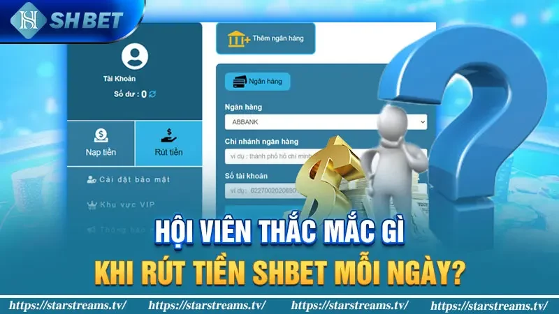 Rút tiền Shbet: Nhanh chóng, đơn giản, an toàn 4 Hội viên thắc mắc gì khi rút tiền Shbet mỗi ngày?
